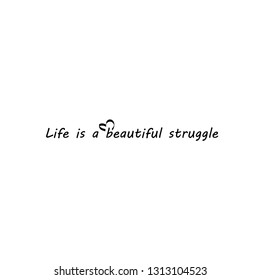 Life is a beautiful struggle. typography for print or use as poster. flyer or T-shirt.