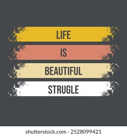 LIFE IS BEAUTIFUL STRUGLE TSHIRT DESIGN - Quote tshirt design - Famous Quote tshirt design - Typography tshirt design, Vector eps file, Print ready