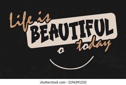 Life is beautiful today typographic illustration vector template