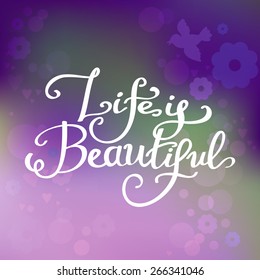 life is beautiful. Typography label Lettering, Vector quote on blurred background.  Background with bokeh, light, bird and flowers