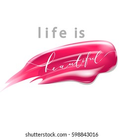 Life is beautiful - vector lettering. Calligraphy phrase for gift cards, beauty blogs. Beauty and cosmetics background. Use for advertising flyer, banner, leaflet. Vector.