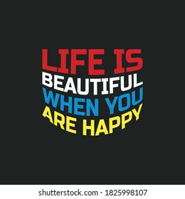 LIFE IS BEAUTIFUL WHEN YOU ARE HAPPY. Life quote with modern background vector illustration