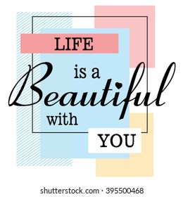 ''life is beautiful with you'' slogan vector print  for t-shirt graphic and other uses