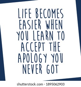 Life Becomes Easier When You Learn To Accept The Apology You Never Got