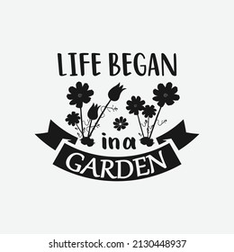 Life began in a garden Spring Day Svg Design calligraphy Lettering quote illustration vector