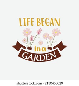 Life began in a garden Spring Day Svg Design calligraphy Lettering quote illustration vector