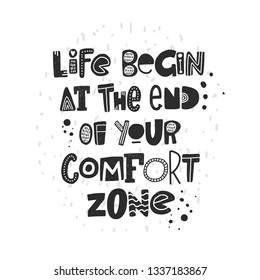 Life begin at the end of your comfort zone. Hand-lettering phrase. Motivational quote design. Scandinavian font style. Vector illustration for inspirational poster, print, placard, t-shirt, card