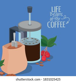 life begings after coffee french press bag beans berries and leaves design of drink caffeine breakfast and beverage theme Vector illustration