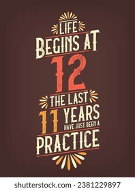 Life Begins At 12,  The Last 11 Years Have Just Been a Practice. 12 Years Birthday T-shirt