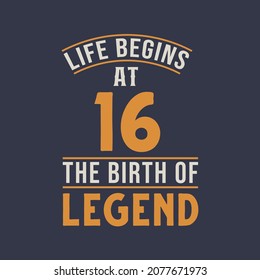 Life begins at 16 the birthday of legend, 16th birthday retro vintage design