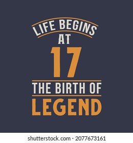 Life begins at 17 the birthday of legend, 17th birthday retro vintage design