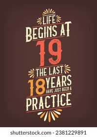 Life Begins At 19,  The Last 18 Years Have Just Been a Practice. 19 Years Birthday T-shirt