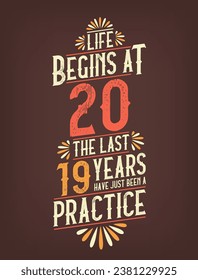 Life Begins At 20,  The Last 19 Years Have Just Been a Practice. 20 Years Birthday T-shirt