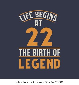 Life begins at 22 the birthday of legend, 22nd birthday retro vintage design