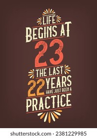 Life Begins At 23,  The Last 22 Years Have Just Been a Practice. 23 Years Birthday T-shirt