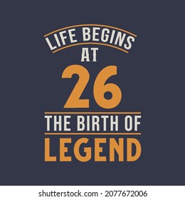 Life begins at 26 the birthday of legend, 26th birthday retro vintage design