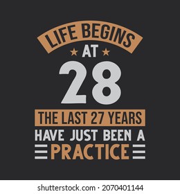 Life begins at 28 The last 27 years have just been a practice