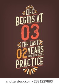 Life Begins At 3,  The Last 2 Years Have Just Been a Practice. 3 Years Birthday T-shirt