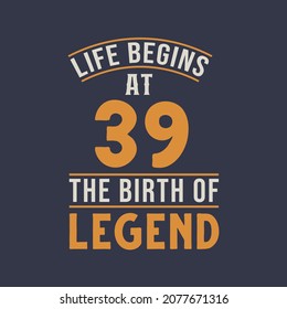 Life begins at 39 the birthday of legend, 39th birthday retro vintage design