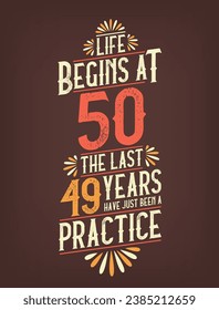 Life Begins At 50,  The Last 49 Years Have Just Been a Practice. 50 Years Birthday T-shirt