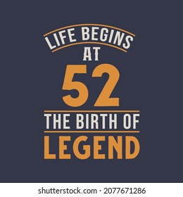 Life begins at 52 the birthday of legend, 52nd birthday retro vintage design