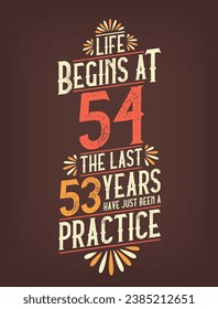 Life Begins At 54,  The Last 53 Years Have Just Been a Practice. 54 Years Birthday T-shirt