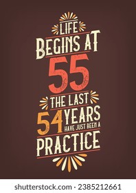 Life Begins At 55,  The Last 54 Years Have Just Been a Practice. 55 Years Birthday T-shirt