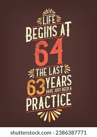 Life Begins At 64,  The Last 63 Years Have Just Been a Practice. 64 Years Birthday T-shirt