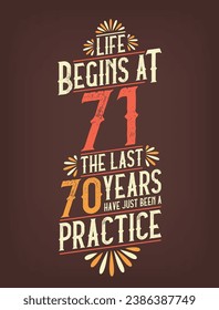 Life Begins At 71,  The Last 70 Years Have Just Been a Practice. 71 Years Birthday T-shirt
