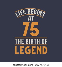 Life begins at 75 the birthday of legend, 75th birthday retro vintage design