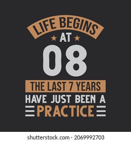 Life begins at 8 The last 7 years have just been a practice