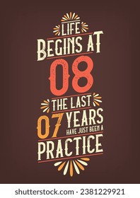 Life Begins At 8,  The Last 7 Years Have Just Been a Practice. 8 Years Birthday T-shirt