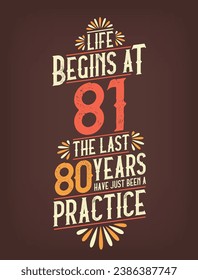 Life Begins At 81,  The Last 80 Years Have Just Been a Practice. 81 Years Birthday T-shirt