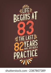 Life Begins At 83,  The Last 82 Years Have Just Been a Practice. 83 Years Birthday T-shirt svg