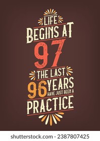 Life Begins At 97,  The Last 96 Years Have Just Been a Practice. 97 Years Birthday T-shirt