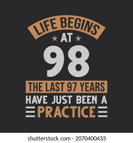 Life begins at 98 The last 97 years have just been a practice