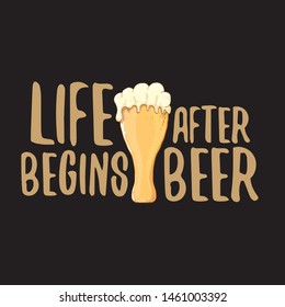 Life begins after beer vector concept label or vintage brown poster. vector funky beer quote or slogan for print on tee. International beer day label or octoberfest icon