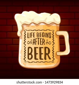 Life begins after beer vector concept label on brick wall background. vector funky beer quote or slogan for print on tee. International beer day label or octoberfest icon