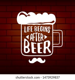 Life begins after beer vector concept label on brick wall background. vector funky beer quote or slogan for print on tee. International beer day label or octoberfest icon