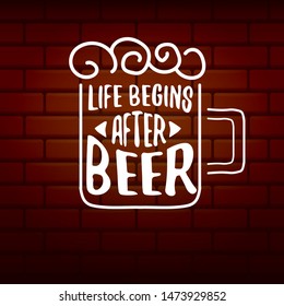 Life begins after beer vector concept label on brick wall background. vector funky beer quote or slogan for print on tee. International beer day label or octoberfest icon