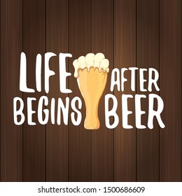 Life begins after beer vector concept label or vintage brown poster. vector funky beer quote or slogan for print on tee. International beer day label or octoberfest icon