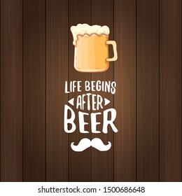 Life begins after beer vector concept label or vintage brown poster. vector funky beer quote or slogan for print on tee. International beer day label or octoberfest icon