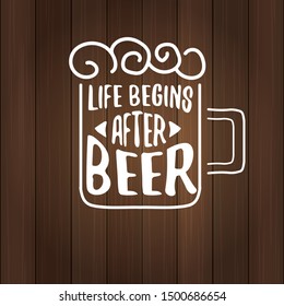 Life begins after beer vector concept label or vintage brown poster. vector funky beer quote or slogan for print on tee. International beer day label or octoberfest icon