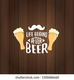 Life begins after beer vector concept label or vintage brown poster. vector funky beer quote or slogan for print on tee. International beer day label or octoberfest icon
