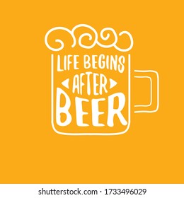 Life begins after beer vector concept label or vintage brown poster. vector funky beer quote or slogan for print on tee. International beer day label or octoberfest icon