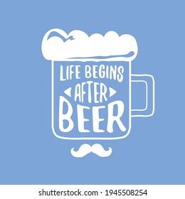 Life begins after beer vector concept label or poster. vector funky beer quote or slogan for print on tee. International beer day label or octoberfest icon