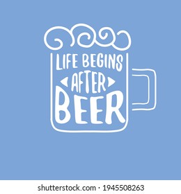 Life begins after beer vector concept label or poster. vector funky beer quote or slogan for print on tee. International beer day label or octoberfest icon