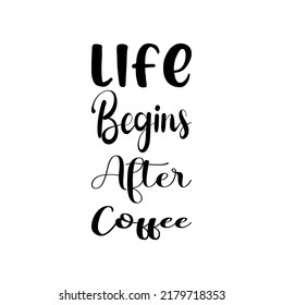 life begins after coffee black letter quote