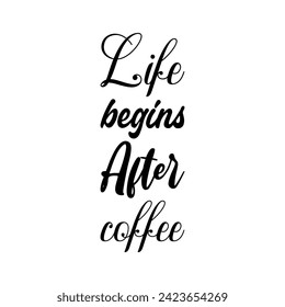 life begins after coffee black letter quote