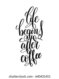 life begins after coffee black and white hand written lettering positive quote, inspirational typography design element, calligraphy vector illustration